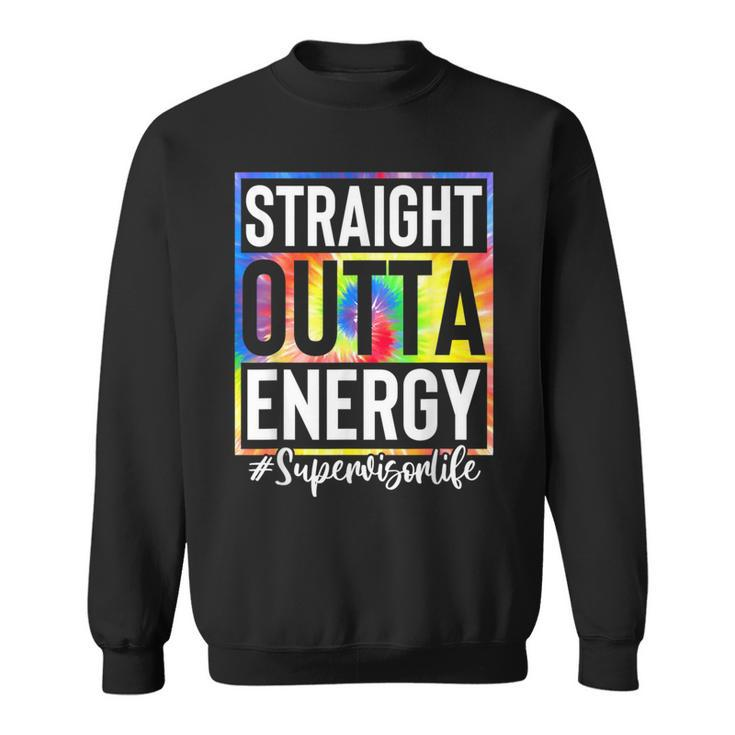 Supervisor Straight Outta Energy Supervisor Life Tie Dye Sweatshirt