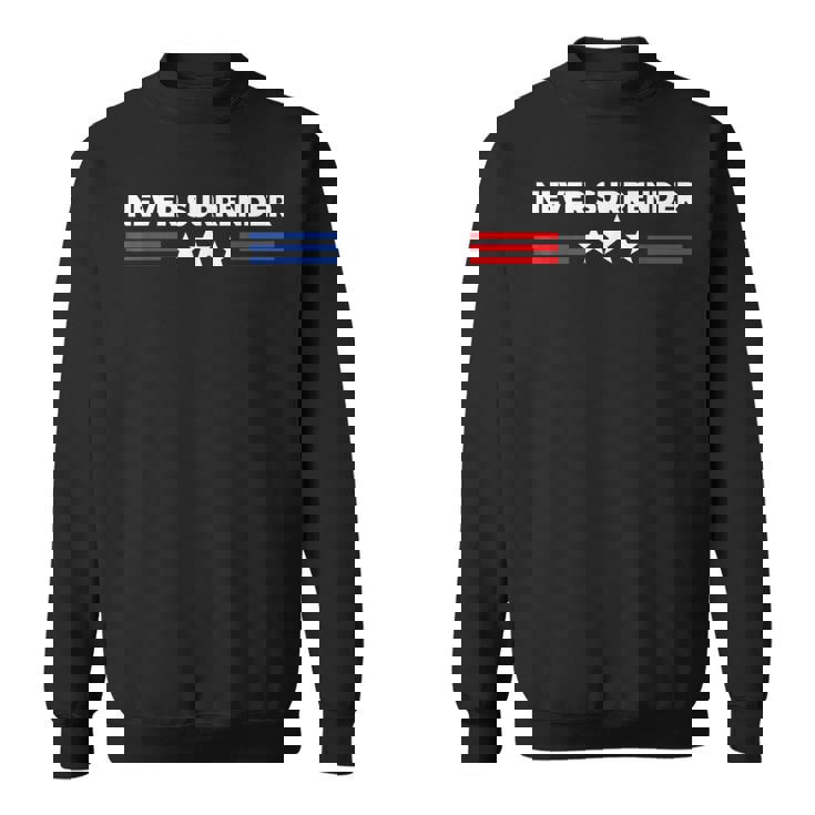 Never Surrender Never Surrender Sweatshirt