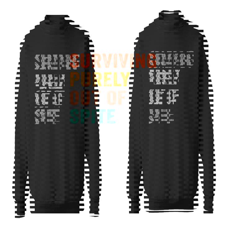 Surviving Purely Out Of Spite Funny Retro Vintage Sweatshirt