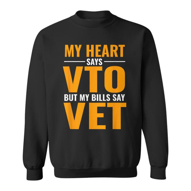 Swagazon X Vto My Heart Says Vto But My Bills Say Vet Sweatshirt