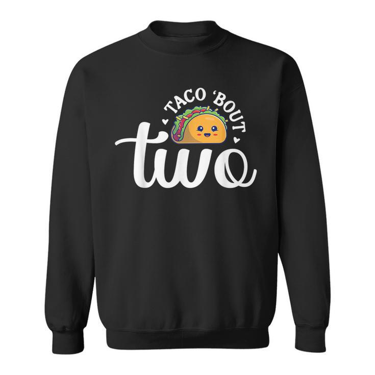 Taco Bout Two Toddler 2Nd Birthday 2 Year Tacos Taco Tuesday Sweatshirt