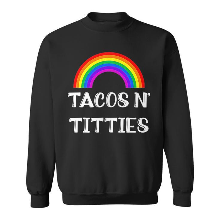 Tacos And Titties Funny Lgbt Gay Pride Gifts Lesbian Lgbtq Tacos Funny Gifts Sweatshirt