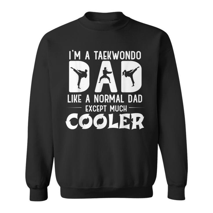 Taekwondo Dad Like Normal Dad Martial Arts Sweatshirt
