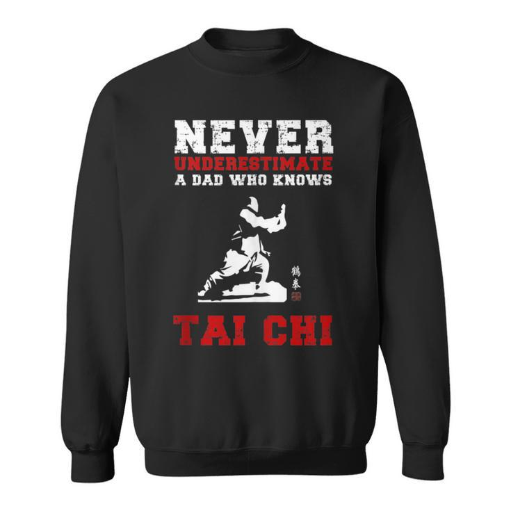 Tai Chi Never Underestimate A Dad Who Knows Tai Chi Sweatshirt