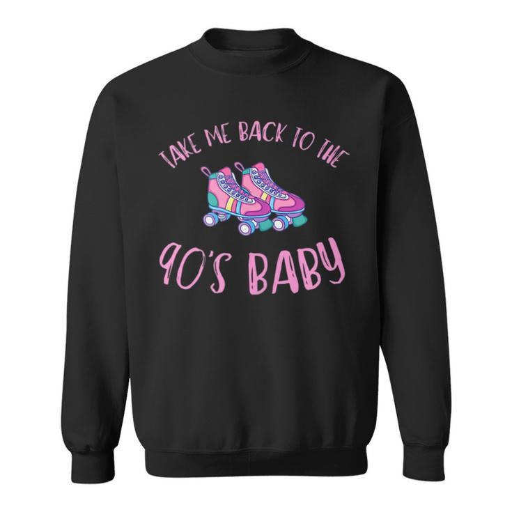 Take Me Back To The 90S Baby  Sweatshirt