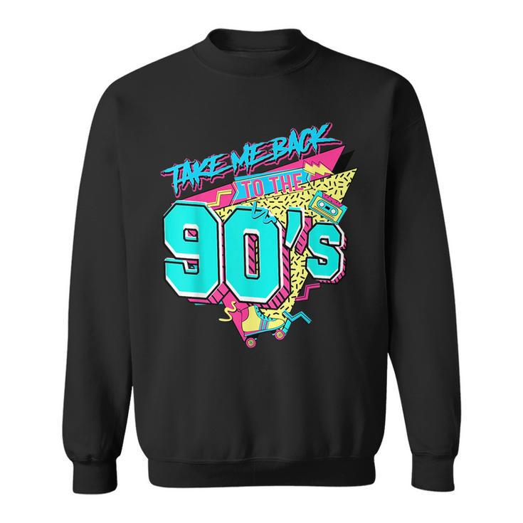 Take Me Back To The 90S Born 1990S Nostalgia 90S Birthday 90S Vintage Designs Funny Gifts Sweatshirt