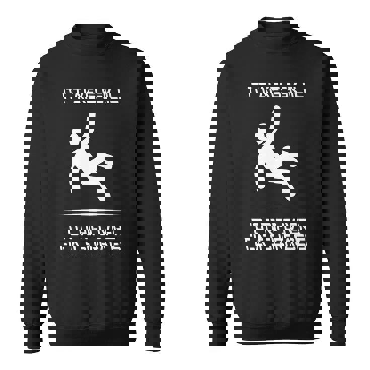 It Takes Skill To Trip Over Flat Surfaces Sweatshirt