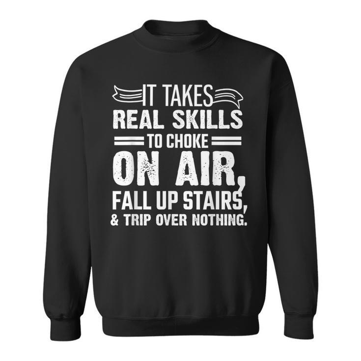It Takes Skills To Trip- Clumsy Surfaces Quotes Saying Sweatshirt
