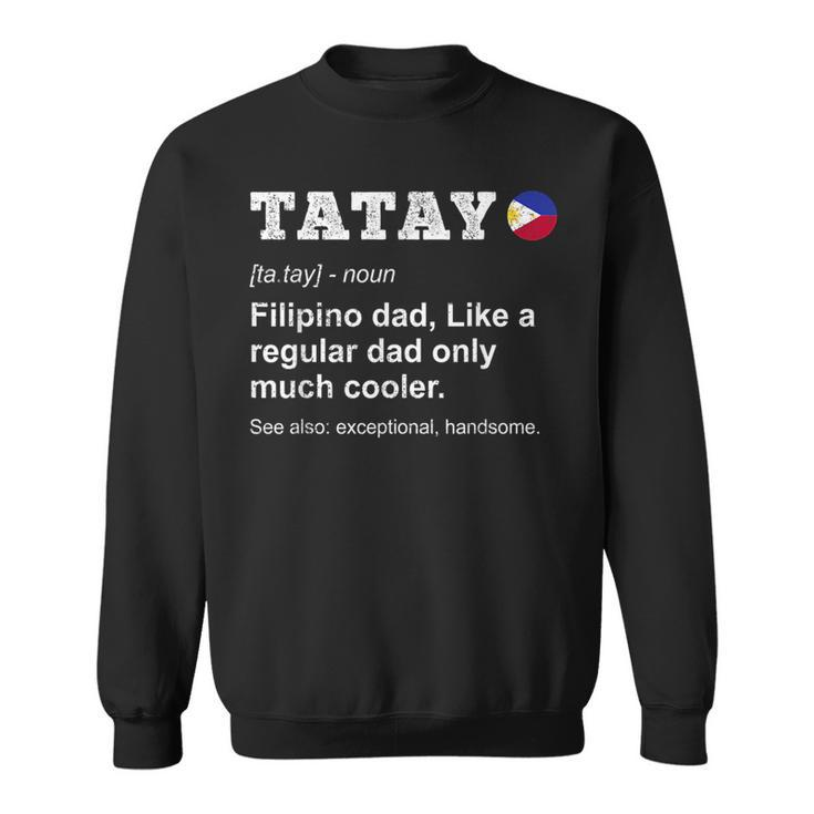 Tatay Filipino Dad Definition Philopino Father Day Pinoy Dad  Sweatshirt