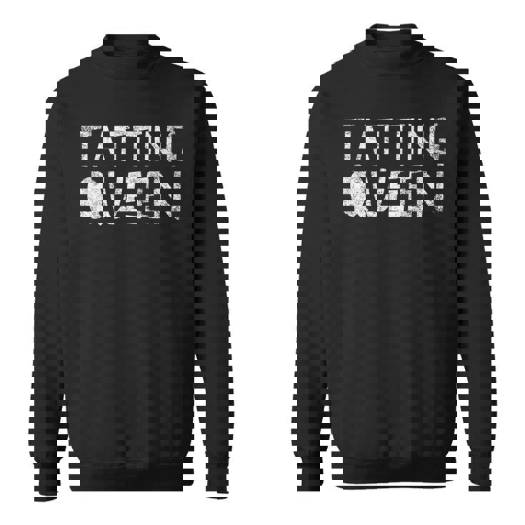 Tatting Queen - Funny Sewing Quote Love To Sew Saying Sweatshirt