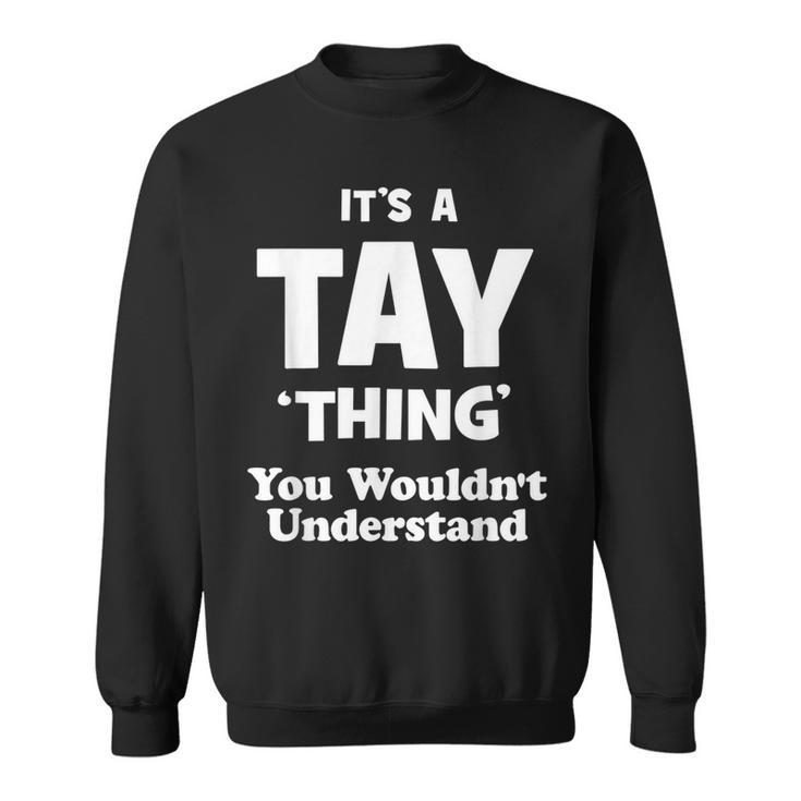 Tay Thing Name You Wouldnt Understand Funny  Sweatshirt