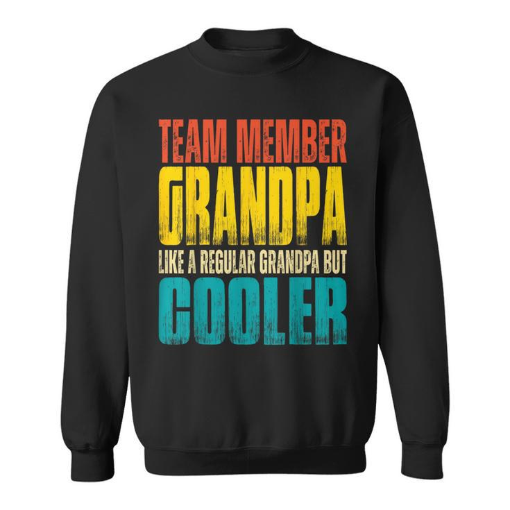 Team Member Grandpa - Like A Regular Grandpa But Cooler  Sweatshirt