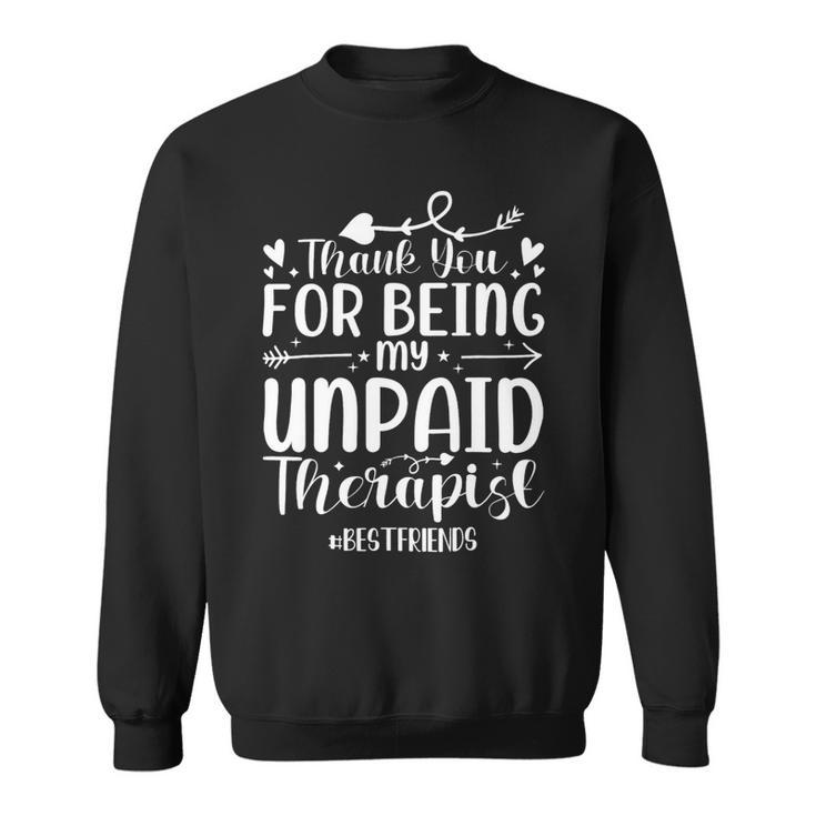 Thank You For Being My Unpaid Therapist Bestfriends Sweatshirt