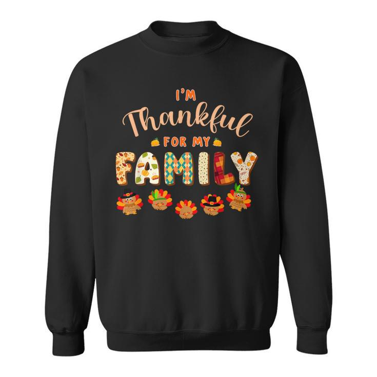 Im Thankful For My Family Thanksgiving Day Turkey Thankful Sweatshirt