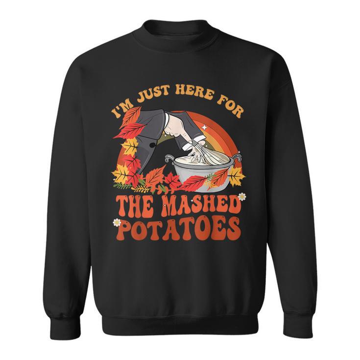 Thanksgiving Food I'm Just Here For The Mashed Potatoes Cool Sweatshirt