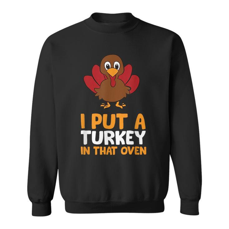 Thanksgiving Pregnancy I Put A Turkey In That Oven Pregnancy  Sweatshirt