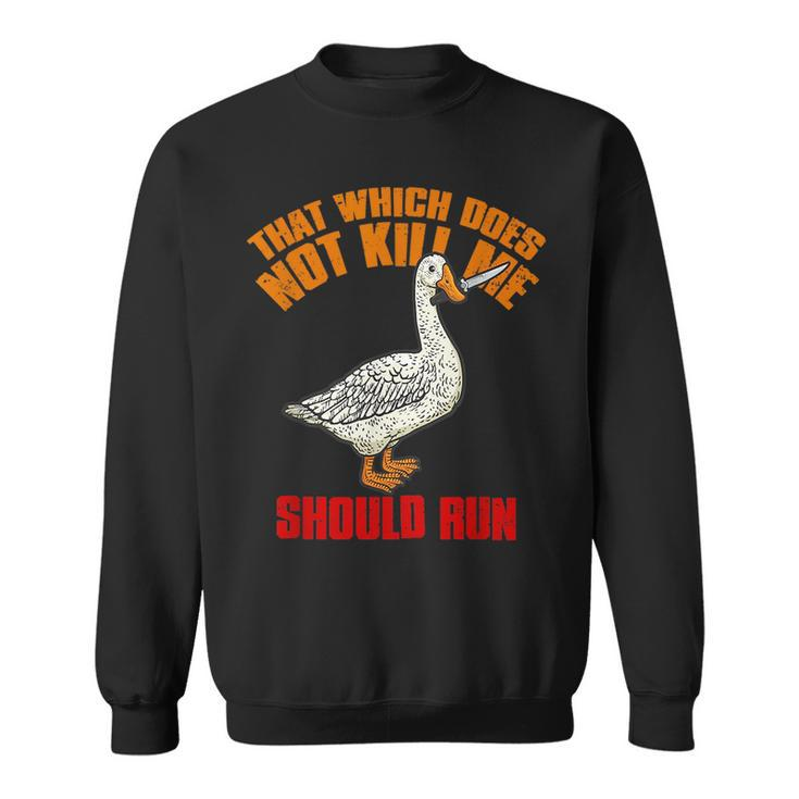That Which Does Not Kill Me Should Run Killer Goose Sweatshirt