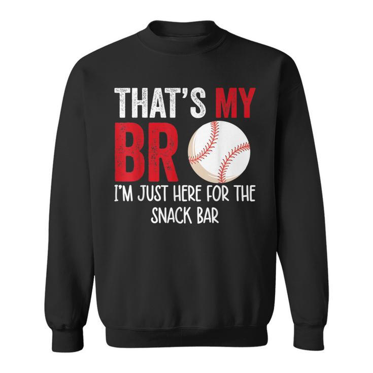 Thats My Bro Im Just Here For Snack Bar Brothers Baseball Baseball Funny Gifts Sweatshirt