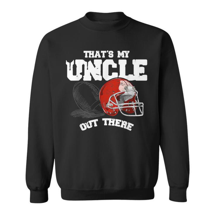 Thats My Uncle Out There Proud Football Family  Sweatshirt