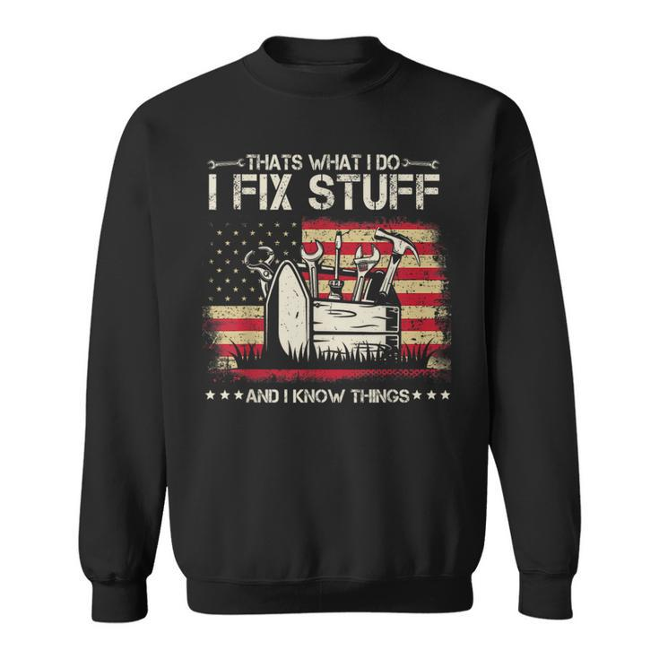 Thats What I Do I Fix Stuff And I Know Things American Flag  Sweatshirt