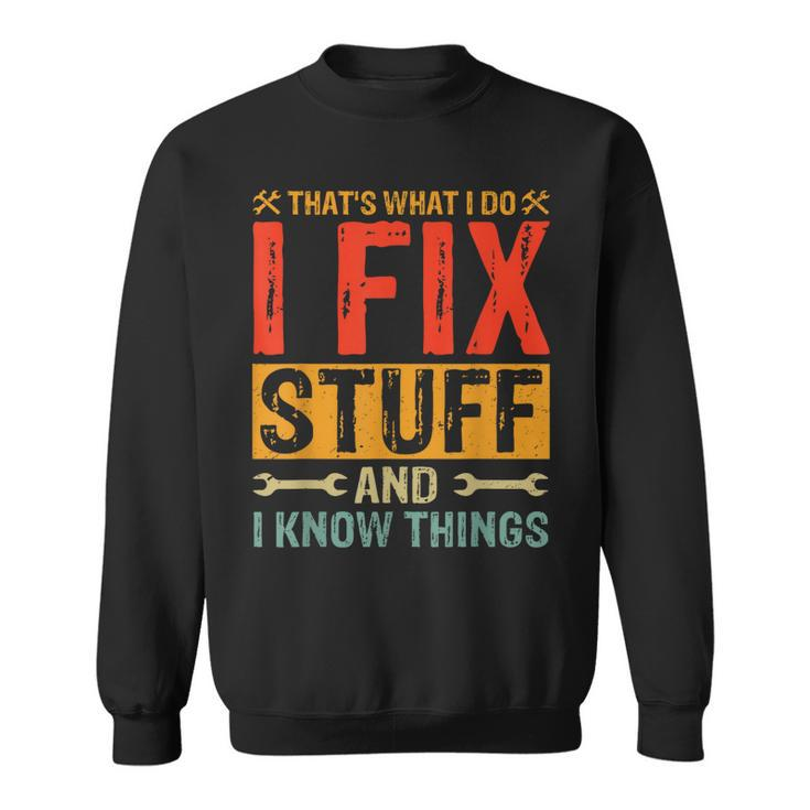 Thats What I Do I Fix Stuff And Things Fathers Day  Sweatshirt