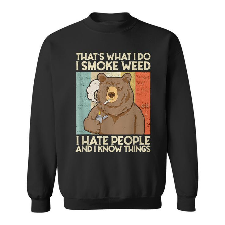 Thats What I Do I Smoke Weed Ihate People And I Know Things  Sweatshirt