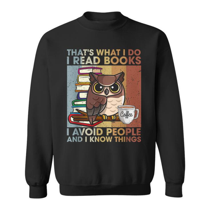 Thats What I Do Read Books I Avoid People And I Know Things  Sweatshirt