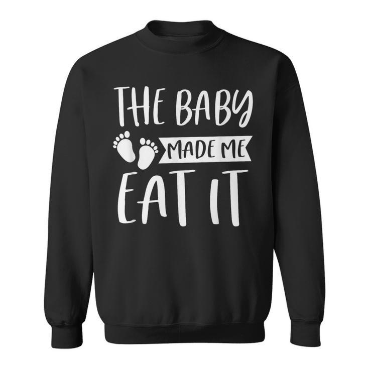 The Baby Made Me Eat It Food Lover Gender Reveal  Sweatshirt