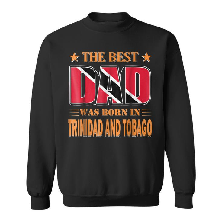 The Best Dad Was Born In Trinidad And Tobago  Sweatshirt