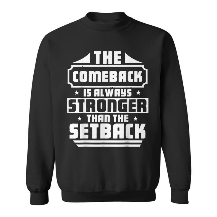 The Comeback Is Always Greater Than The Setback Motivational  Sweatshirt