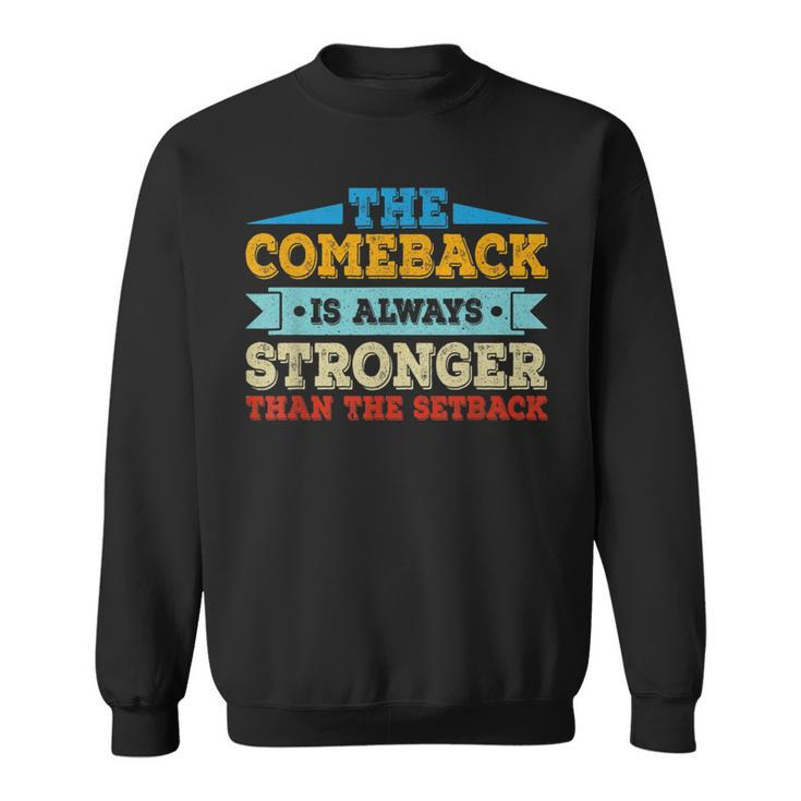 The Comeback Is Motivational Quote Inspirational Saying  Sweatshirt