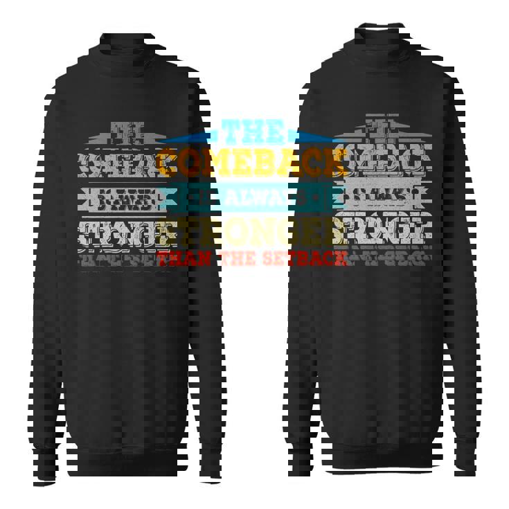 The Comeback Is Motivational Quote - Inspirational Saying   Sweatshirt