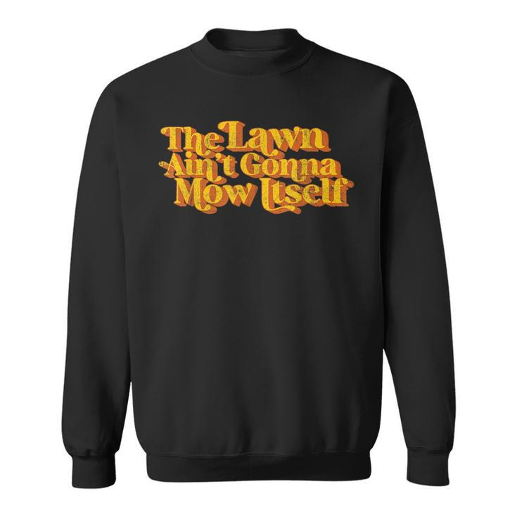 The Lawn Aint Gonna Mow Itself Vintage Funny Fathers Day  Sweatshirt