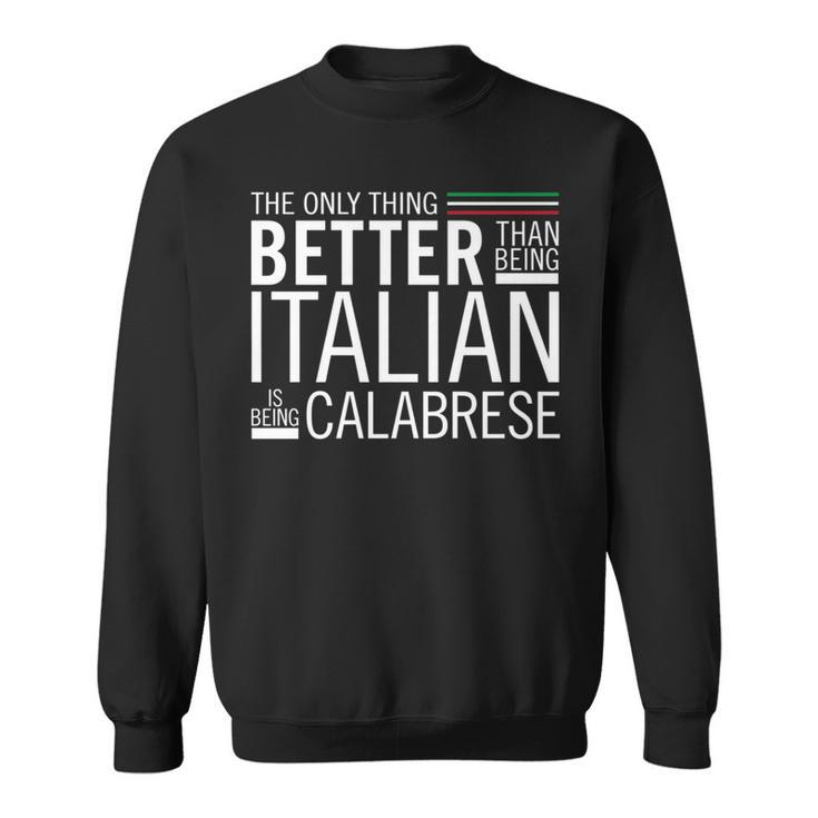The Only Thing Better Than Being Italia Is Being Calabrese Sweatshirt