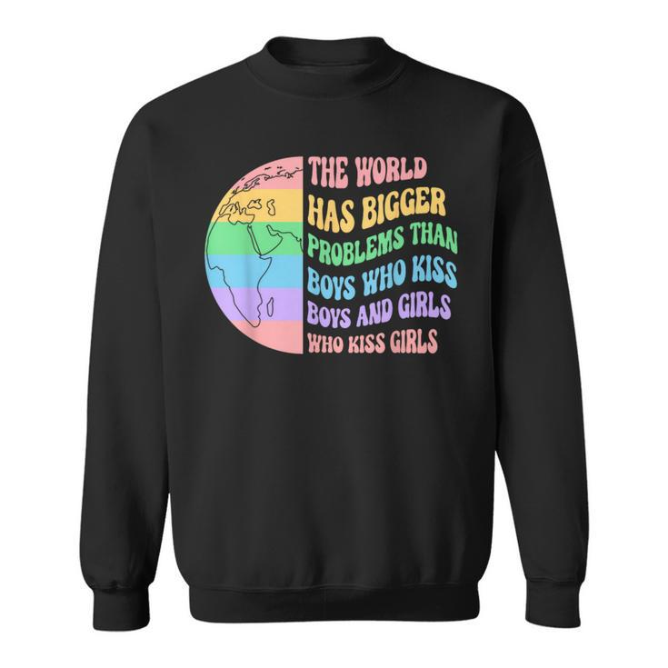 The World Has Bigger Problems Than Boys Who Kiss And Girls Sweatshirt