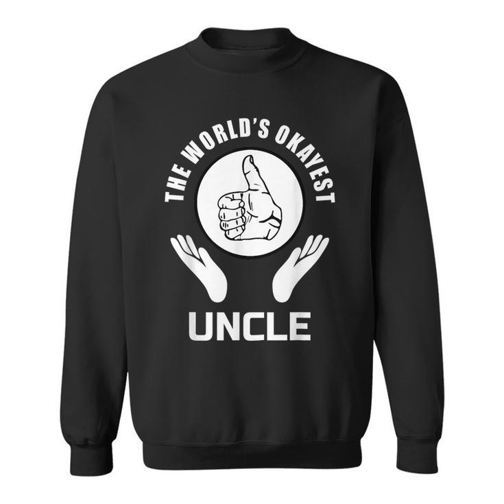 The Worlds Okayest Uncle  Appreciation Gift Sweatshirt