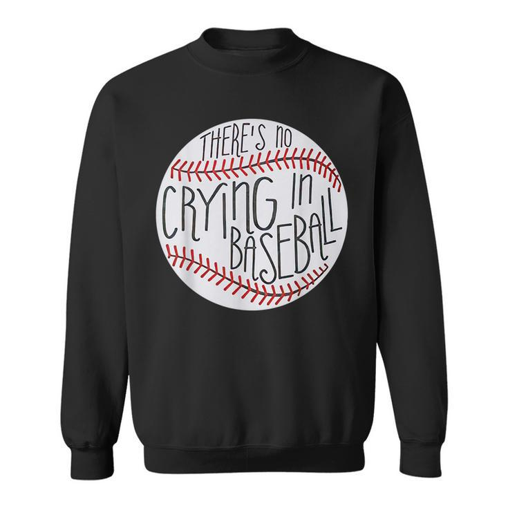 There Is No Crying In Baseball Funny Sports Ball Game Baseball Funny Gifts Sweatshirt