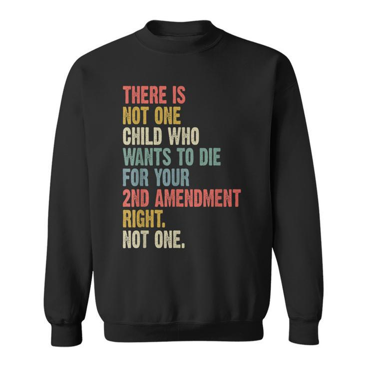 There Is Not One Child Who Wants To Die For Your 2Nd  Sweatshirt