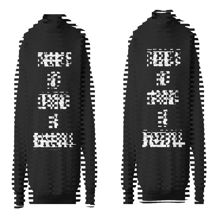 Theres No Crying In Baseball Funny Baseball Funny Gifts Sweatshirt