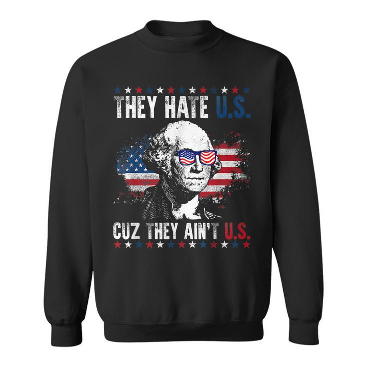 They Hate Us Cuz They Aint Us Patriotic 4Th Of July  Sweatshirt