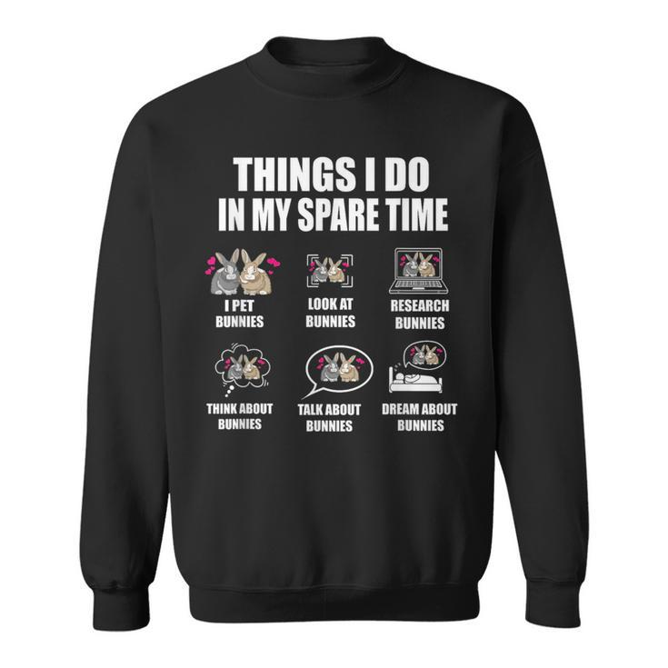 Things I Do In My Spare Time Bunnies Rabbit  Gifts For Rabbit Lovers Funny Gifts Sweatshirt