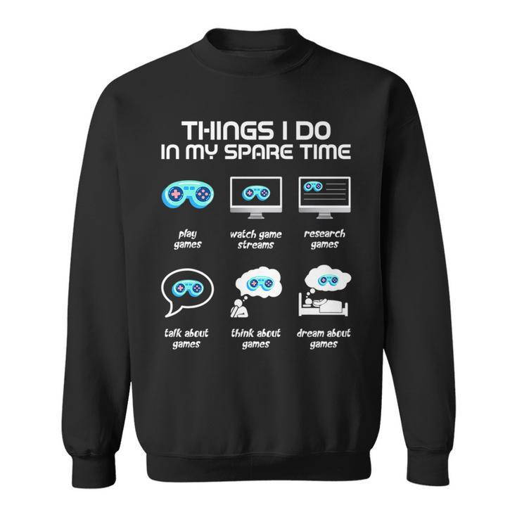 Things I Do In My Spare Time Funny Gamer Gaming   Sweatshirt