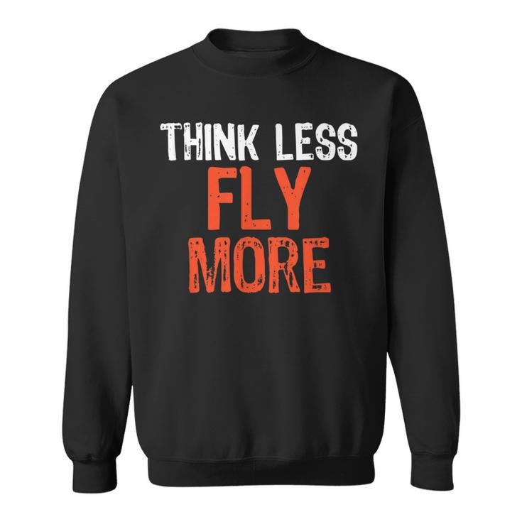 Think Less Fly More Funny Quote Worry-Free Sayin  Sweatshirt
