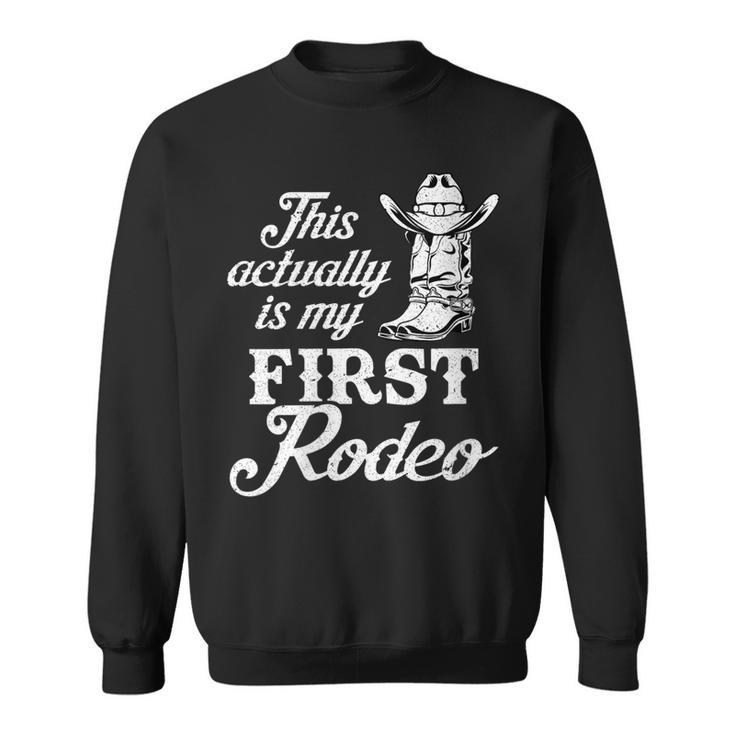 This Actually Is My First Rodeo Cowboy Cowgirl Gift For Womens Sweatshirt