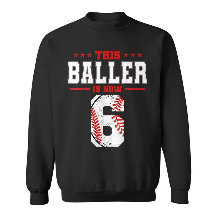 This Baller Is Now 6 Birthday Baseball Theme Bday Party  Sweatshirt