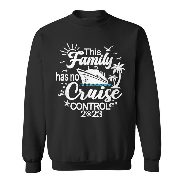 This Family Cruise Has No Control 2023 Family Cruise  Sweatshirt