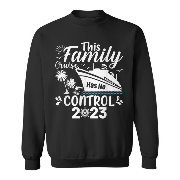 This Family Cruise Has No Control 2023  Sweatshirt