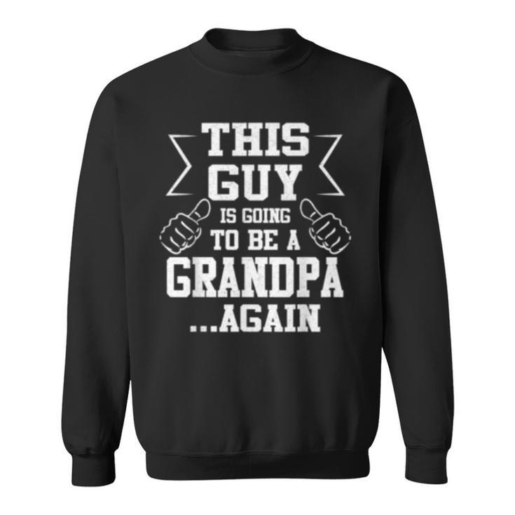 This Guy Is Going To Be A Grandpa Again  New Dad Gift Sweatshirt
