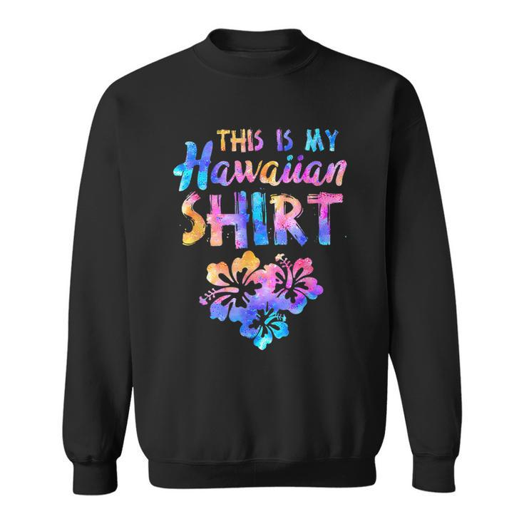 This Is My Hawaiian Tropical Luau Costume Party Hawaii Sweatshirt