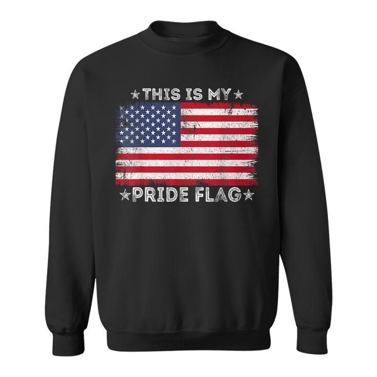 This Is My Pride Flag 4Th Of July Patriotic American Flag Patriotic Funny Gifts Sweatshirt